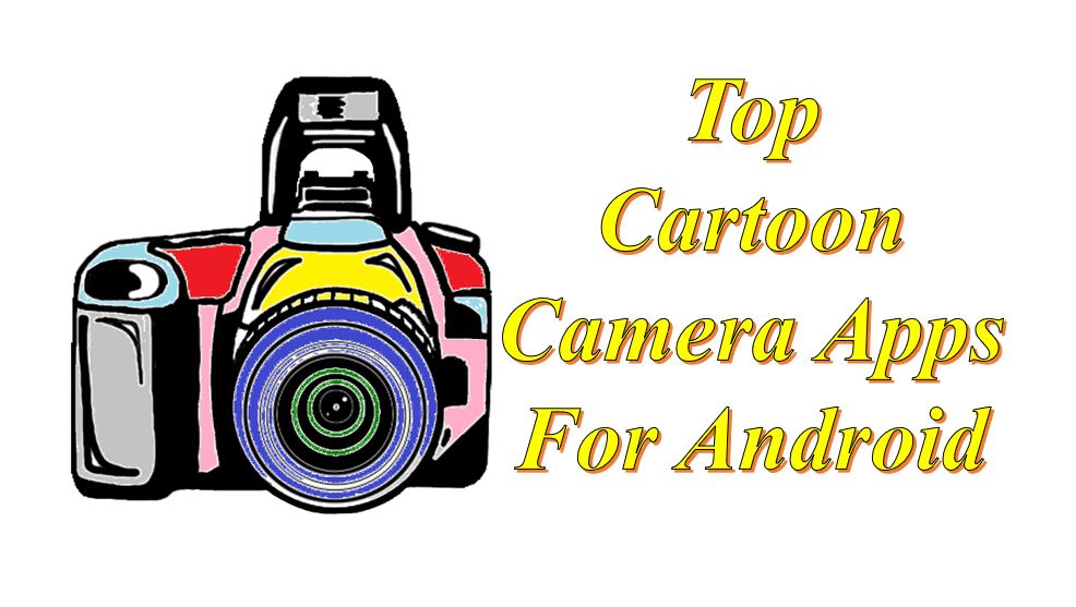 Top Google Play Cartoon Camera Apps For Android