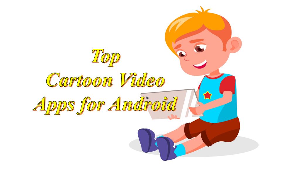Cartoon Videos Apps For Android - Best Cartoon Apps