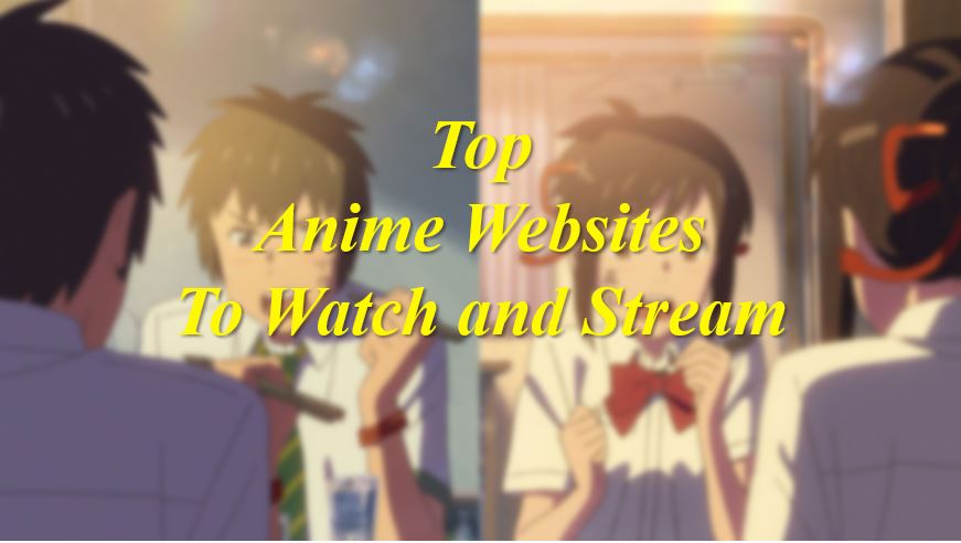Top Anime Websites to Watch Anime and Stream Anime